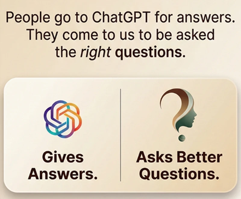 People go to ChatGPT for answers. They come to us to be asked the right questions.